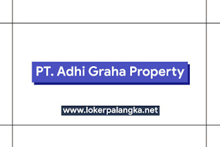 Lowongan Kerja PT. Adhi Graha Property - Lowongan Kerja 