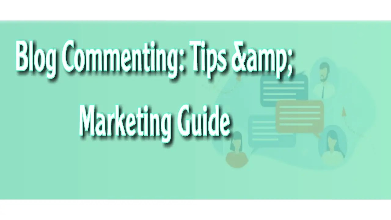 Blog Commenting: Tips &amp; Marketing Guide