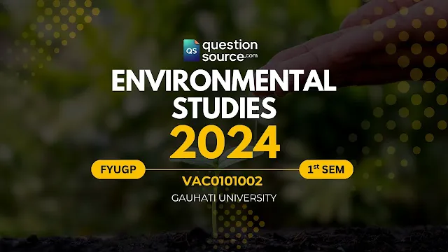 Environmental Studies Question Paper 2024 B.Com 1st Sem Gauhati University FYUGP