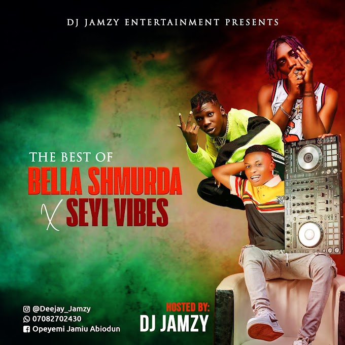 [MIXTAPE] Dj Jamzy - Best Of Bella Shmurda & Seyi Vibez Mixtape