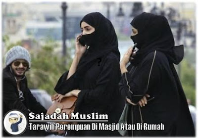 Tarawih Perempuan Di Masjid Atau Di Rumah? - Sajadah Muslim