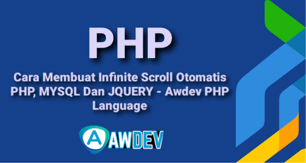 Cara Membuat Infinite Scroll Otomatis PHP, MYSQL Dan JQUERY - Awdev PHP Language