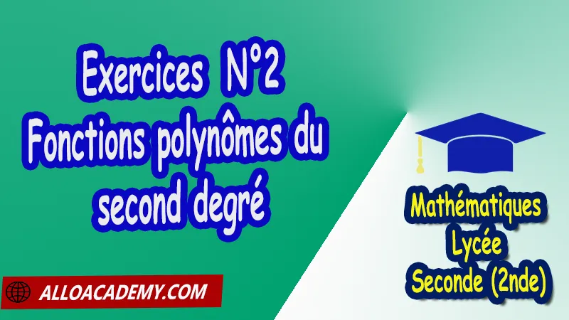 Exercices 2 Fonctions polynômes du second degré - Mathématiques Seconde (2nde) PDF Fonctions polynomiales fonctions homographiques Fonctions polynômes du 2nd degré Fonctions polynômes du second degré Variations de fonctions composées Cours de Fonctions polynomiales et fonctions homographiques de Seconde 2nde Lycée Résumé cours de Fonctions polynomiales et fonctions homographiques de Seconde 2nde Lycée Exercices corrigés de Fonctions polynomiales et fonctions homographiques de Seconde 2nde Lycée Série d'exercices corrigés de Fonctions polynomiales et fonctions homographiques de Seconde 2nde Lycée Contrôle corrigé de Fonctions polynomiales et fonctions homographiques de Seconde 2nde Lycée Travaux dirigés td de Fonctions polynomiales et fonctions homographiques de Seconde 2nde Lycée Mathématiques Lycée Seconde (2nde) Maths Programme France Mathématiques (niveau lycée) Tout le programme de Mathématiques de seconde France Mathématiques 2nde Fiches de cours exercices et programme de mathématiques en seconde Le programme de maths en seconde Les maths au lycée avec de nombreux cours et exercices corrigés pour les élèves de seconde 2de maths seconde exercices corrigés pdf toutes les formules de maths seconde pdf programme enseignement français secondaire Le programme de français au secondaire