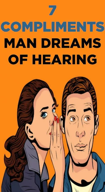 7 Compliments Man Dreams Of Hearing