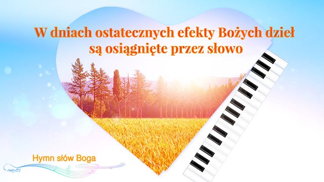 W dniach ostatecznych efekty Bożych dzieł są osiągnięte przez słowo