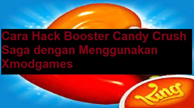 Cara Hack Booster Candy Crush Saga
