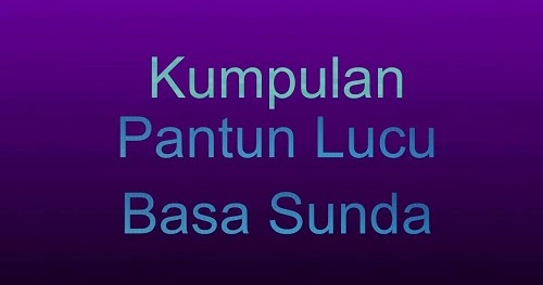 Kumpulan Pantun Sunda Lucu Bikin Ngakak Terbaru 2019