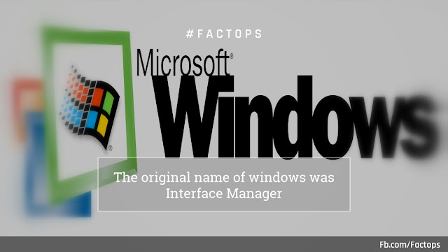 #Factops : "The original name of windows was Interface Manager"