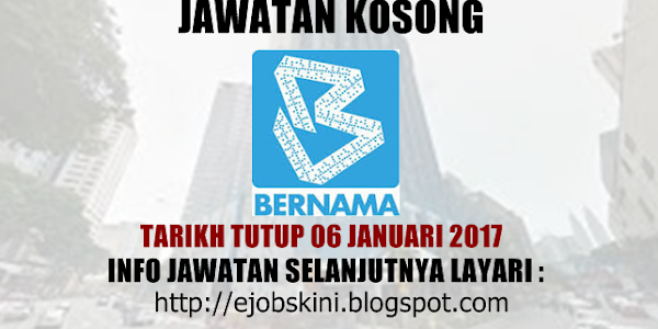 Jawatan Kosong Pertubuhan Berita Nasional Malaysia (BERNAMA) - 06 Januari 2017