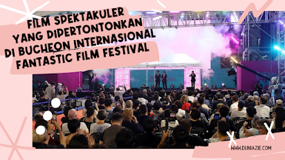 Film Spektakuler yang Dipertontonkan di Bucheon Internasional Fantastic Film Festival