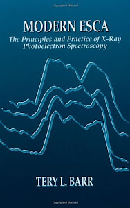 Modern ESCAThe Principles and Practice of X-Ray Photoelectron Spectroscopy