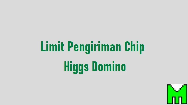 batas waktu limit kirim chip higgs domino