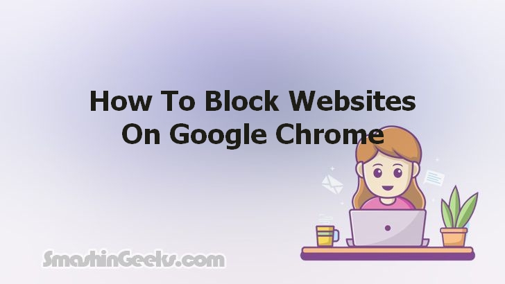 Blocking Websites on Google Chrome: A Simple How-To Guide