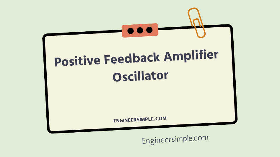 Positive Feedback Amplifier — Oscillator
