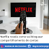 Netflix revela como vai bloquear compartilhamento de contas