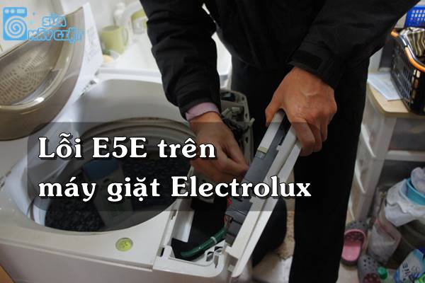 Lỗi E5E máy giật Electrolux