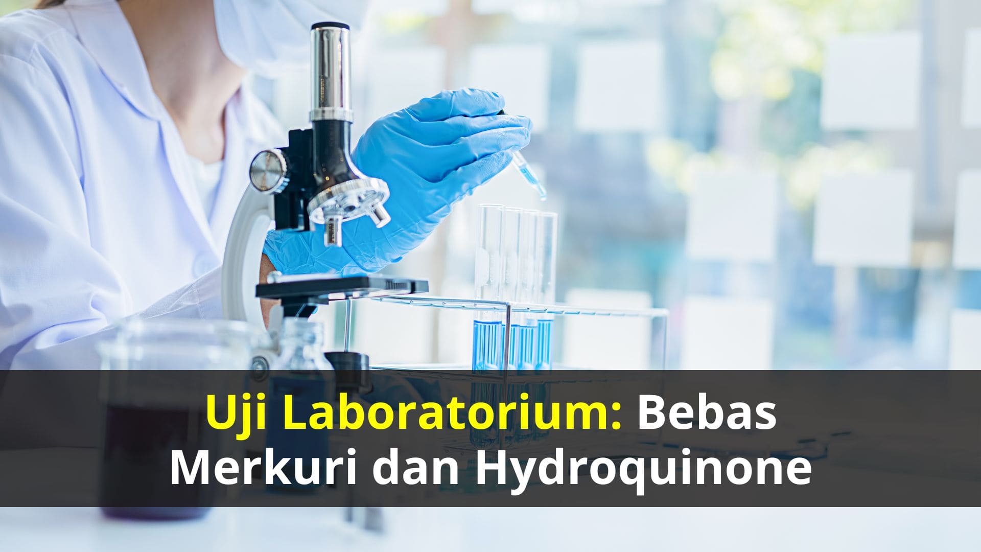 Uji Laboratorium: Bebas Merkuri dan Hydroquinone