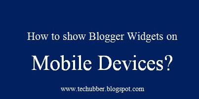 How to make Blogger widgets visible in Blogger Mobile template (also make Adsense visible in mobile template)?