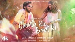 Chinta Kis Baat Ki Lyrics - Sachet Parampara (2024)