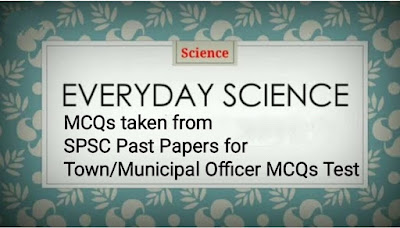 SPSC Everyday Science MCQs for Town Officer Municipal Officer