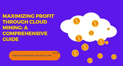 Maximizing Profit through Cloud Mining: A Comprehensive Guide