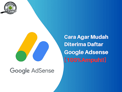 Cara Agar Mudah Diterima Daftar Google Adsense [100%Ampuh!!]