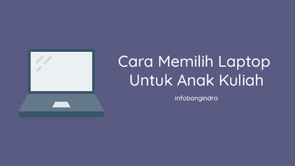 Cara Memilih Laptop Untuk Anak Kuliah