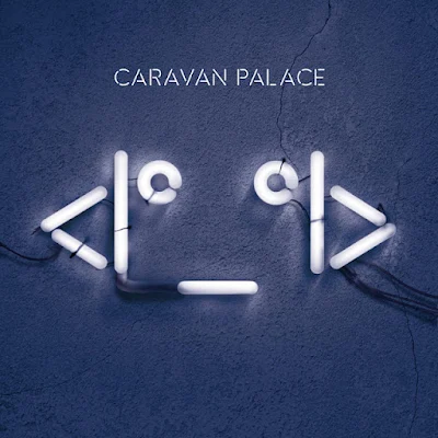 Caravan Palace: Eles Oferecem uma Visita Vibrante ao Electro Swing - Album-Robot-Face