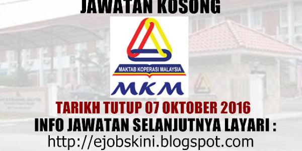 Jawatan Kosong Maktab Koperasi Malaysia (MKM) - 07 Oktober 2016