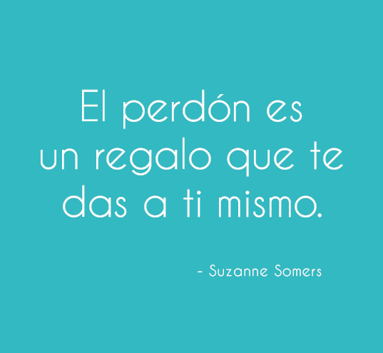 El perdón es un regalo que te das a ti mismo