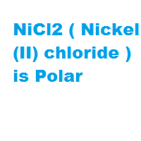 NiCl2 ( Nickel(II) chloride ) is Polar