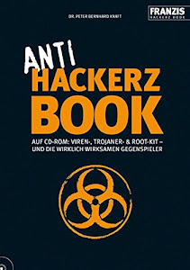 Anti Hackerz Book: Auf CD-ROM: Viren-, Trojaner- & Root-Kit – und die wirklich wirksamen Gegenspieler