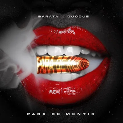 Barata - Para de Mentir (feat. Djodje) |Download Mp3
