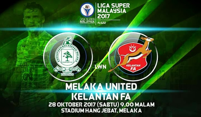 Live Streaming Melaka United vs Kelantan 28.10.2017 Liga Super