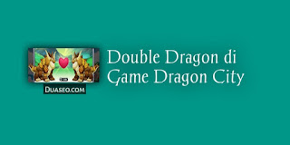Cara Mendapatkan Double Dragon