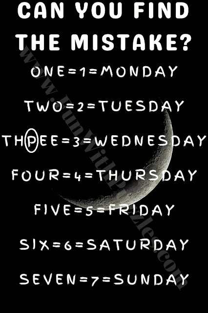 CAN YOU FIND THE MISTAKE? ONE=1=MONDAY, TWO=2=TUESDAY, THPEE=3=WEDNESDAY, FOUR=4=THURSDAY, FIVE=5=FRIDAY, SIX=6=SATURDAY, SEVEN=7=SUNDAY