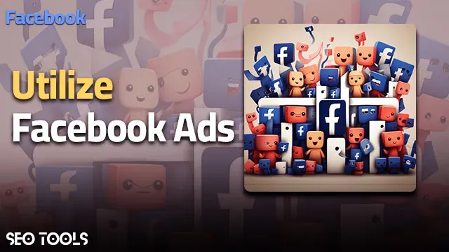 Utilize Facebook Ads
