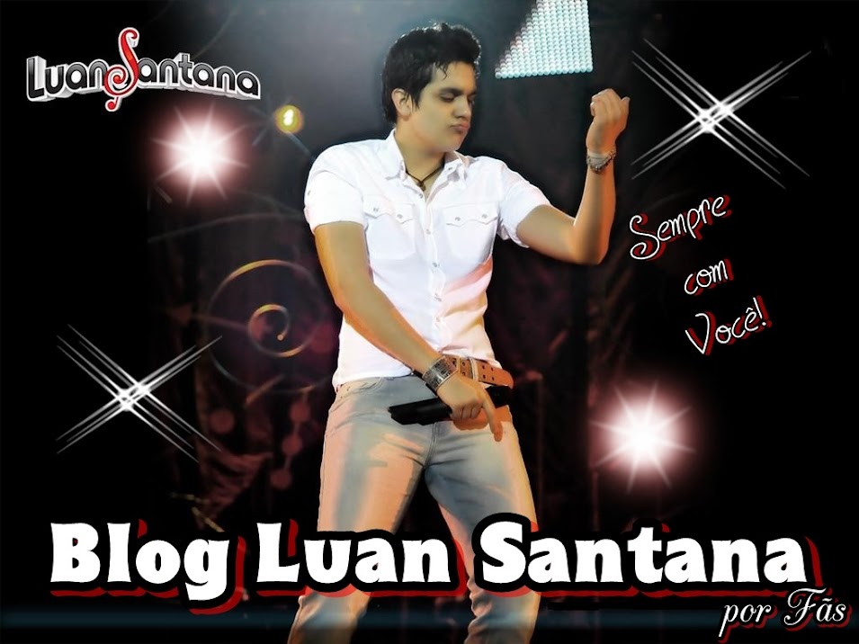 Blog Luan Santana - Sempre com você!                          
                                    .