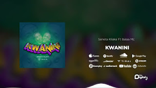 AUDIO | Seneta Kilaka Ft Balaa Mc - Kwanini (Mp3 Audio Download)