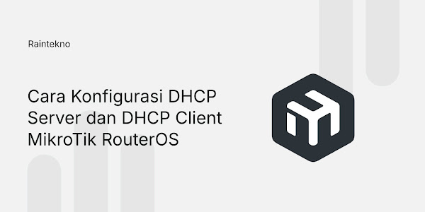 Cara Konfigurasi DHCP Server dan DHCP Client di Mikrotik RouterOS