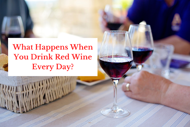 What Happens When You Drink Red Wine Every Day?