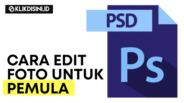 Cara Edit Foto Di Photoshop Untuk Pemula - Dasar Editing Foto Menggunakan Photoshop