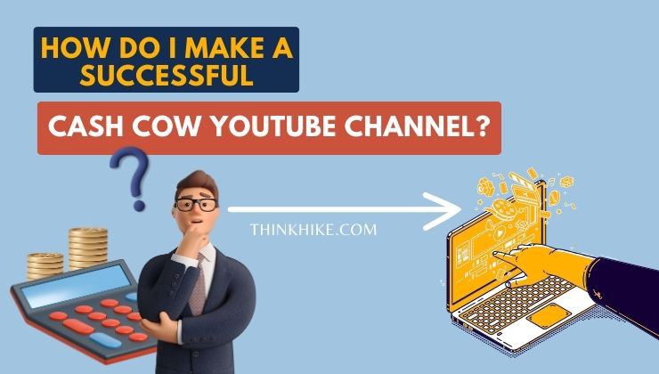 how-do-I-make-a-successful-cash-cow-youtube-channel