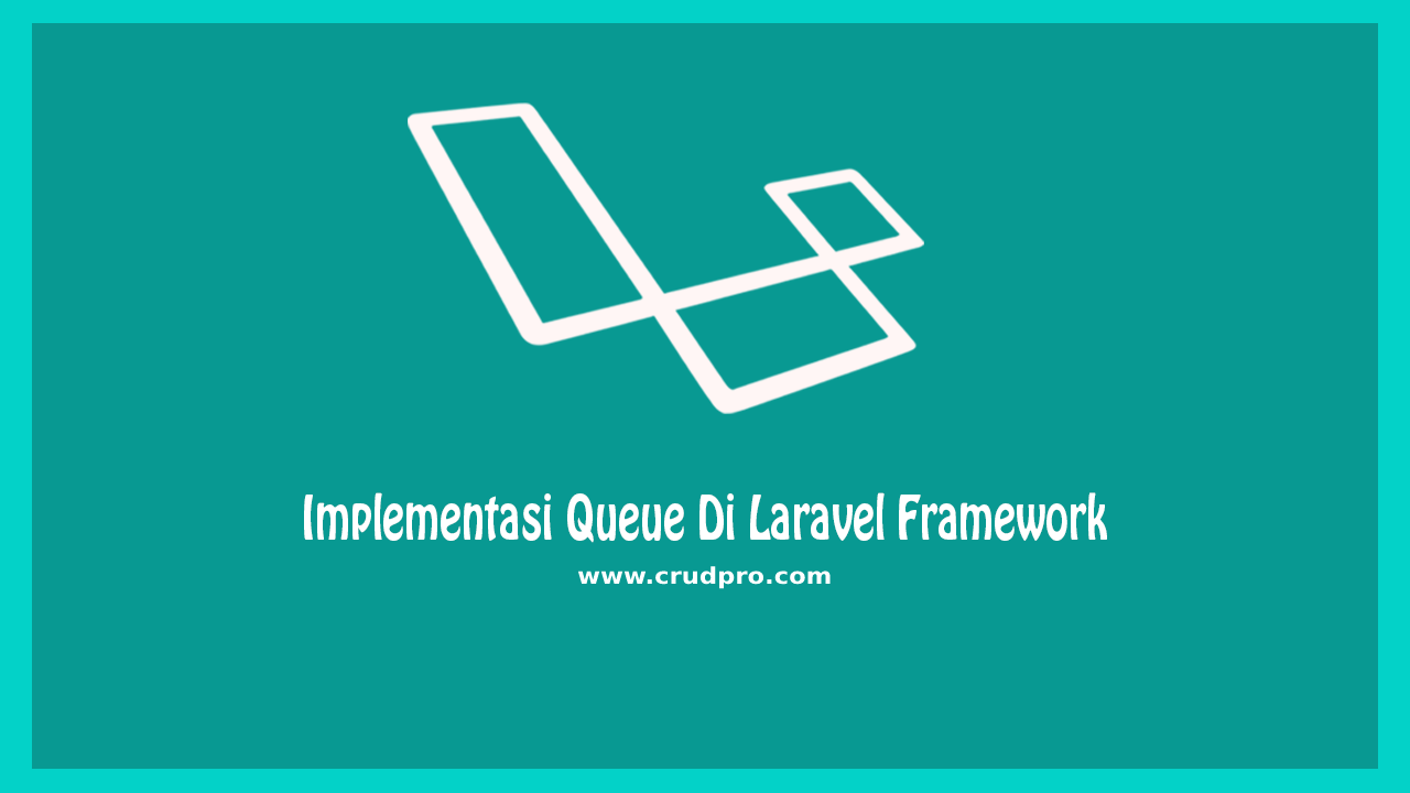 Implementasi Queue Di Laravel Framework
