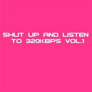 Shut Up and Listen to 320kbps