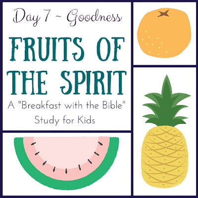 Day 7 {Goodness} of a 10-Day "Breakfast with the Bible" Study over the Fruits of the Spirit for you and your little ones!  Includes a memory verse, discussion time, picture book, object lessons, and extension activities! 