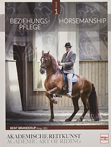 Beziehungspflege - Horsemanship: Akademische Reitkunst / Academic Art of Riding (BAND 1)