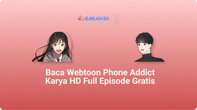 Baca Webtoon Phone Addict Karya HD Full Episode Gratis