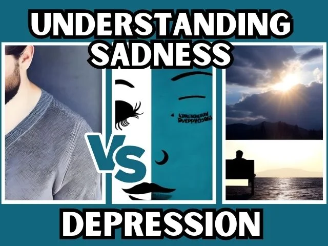 Understanding Sadness vs Depression