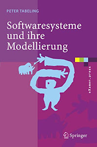 Softwaresysteme und Ihre Modellierung: Grundlagen, Methoden und Techniken (eXamen.press)